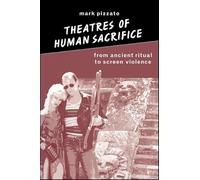 Theatres of Human Sacrifice: From Ancient Ritual to Screen Violence (SUNY series in Psychoanalysis and Culture)