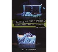 Theatres of the Troubles: Theatre, Resistance and Liberation in Ireland (Exeter Performance Studies)