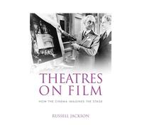 Theatres on Film: How the Cinema Imagines the Stage
