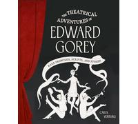 Theatrical Adventures of Edward Gorey: Rare Drawings, Scripts, and Stories