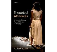 Theatrical Afterlives : Nineteenth-Century Women’s Novels on the Stage