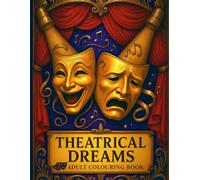 Theatrical Dreams: Adult Coloring Book: Explore the Magic of Theater Through Intricate Designs