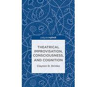 Theatrical Improvisation, Consciousness, and Cognition
