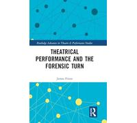 Theatrical Performance and the Forensic Turn (Routledge Advances in Theatre & Performance Studies)