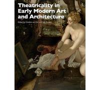 Theatricality in Early Modern Art and Architecture: 7 (Art History Special Issues)