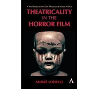 Theatricality in the Horror Film: A Brief Study on the Dark Pleasures of Screen Artifice (Anthem Impact)