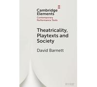 Theatricality, Playtexts and Society (Elements in Contemporary Performance Texts)