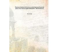 Theatrum chemicum britannicum containing severall poeticall pieces of our famous English philosophers 1652 [Hardcover]
