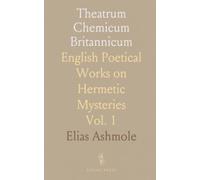 Theatrum Chemicum Britannicum: English Poetical Works on Hermetic Mysteries