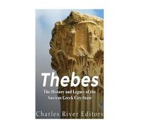 Thebes: The History and Legacy of the Ancient Greek City-State