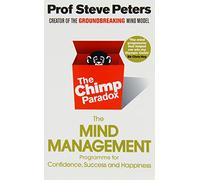 TheChimp ParadoxThe Acclaimed Mind Management Programme to Help You Achieve Success, Confidence and Happiness