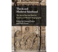 Thecla and Medieval Sainthood: The Acts of Paul and Thecla in Eastern and Western Hagiography