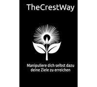 TheCrestWay: Manipuliere dich selbst dazu deine Ziele zu erreichen
