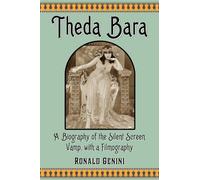 Theda Bara: A Biography of the Silent Screen Vamp, with a Filmography