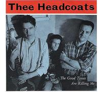 Thee Headcoats - The Good Times Are Killing Me