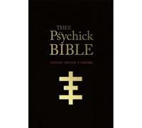 Thee Psychick Bible : Thee Apocryphal Sciptures ov Genesis Breyer P-Orrige and Thee Third Mind ov Thee Temple ov Psychick Youth