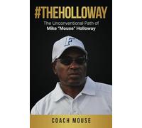 #TheHolloWay: The Unconventional Path of Mike “Mouse” Holloway