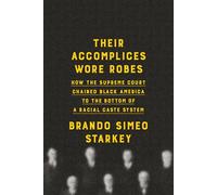 Their Accomplices Wore Robes: How the Supreme Court Chained Black America to the Bottom of a Racial Caste System