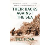 Their Backs against the Sea: The Battle of Saipan and the Largest Banzai Attack of World War II