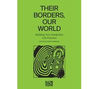 Their Borders, Our World: Building New Solidarities with Palestine