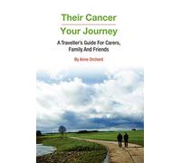 Their Cancer - Your Journey: A Traveller's Guide for Carers, Family and Friends