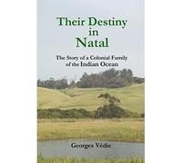 Their Destiny in Natal - The Story of a Colonial Family of the Indian Ocean