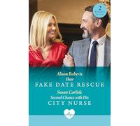 Their Fake Date Rescue / Second Chance With His City Nurse : Their Fake Date Rescue / Second Chance with His City Nurse