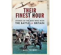 Their Finest Hour: Stories of the Men Who Won the Battle of Britain