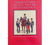 Their Glory Shall Not Be Blotted Out: The Last Full Dress Uniform of the British Army