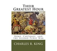 Their Greatest Hour: Rome, Carthage, and the Second Punic War