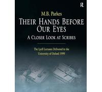 Their Hands Before Our Eyes: A Closer Look at Scribes: The Lyell Lectures Delivered in the University of Oxford 1999