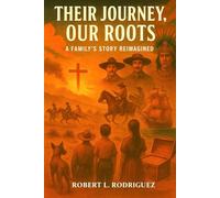 Their Journey our Roots: A Family’s Story Reimagined