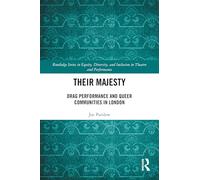Their Majesty: Drag Performance and Queer Communities in London (Routledge Series in Equity, Diversity, and Inclusion in Theatre and Performance)