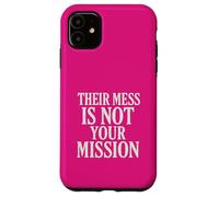 Their Mess Is Not Your Mission Case for iPhone 11