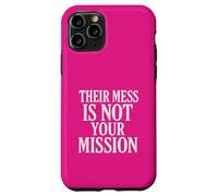 Their Mess Is Not Your Mission Case for iPhone 11 Pro