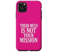 Their Mess Is Not Your Mission Case for iPhone 11 Pro Max