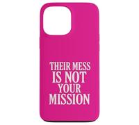 Their Mess Is Not Your Mission Case for iPhone 13 Pro Max