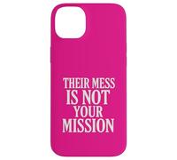 Their Mess Is Not Your Mission Case for iPhone 14 Plus