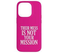 Their Mess Is Not Your Mission Case for iPhone 14 Pro