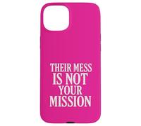 Their Mess Is Not Your Mission Case for iPhone 15 Plus