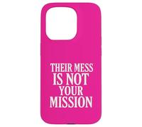 Their Mess Is Not Your Mission Case for iPhone 15 Pro