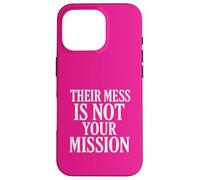 Their Mess Is Not Your Mission Case for iPhone 16 Pro
