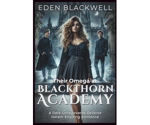 Their Omega at Blackthorn Academy: A Dark Omegaverse Reverse Harem Knotting Romance (Her Pack of Alphas)