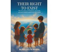 Their Right To Exist: The True Story of Palestine, Genocide, and the Global Awakening (1917-2025)