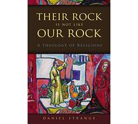 Their Rock is Not like Our Rock: A Theology of Religions