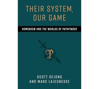 Their System, Our Game: Homebrew and the Worlds of Pathfinder (Tabletop Games)