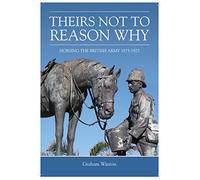 'Theirs Not To Reason Why': Horsing The British Army 1875-1925: Reprint (Wolverhampton Military Studies)