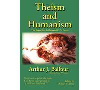 Theism and Humanism: The Book That Influenced C. S. Lewis