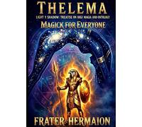 Thelema Magick For Everyone: Light and Shadow: Treatise on High Magick and Ontology