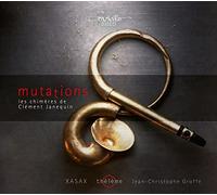 Theleme; XASAX; Jean-Christophe Groffe - MUTATIONS - Les Chimeres De Clement Janequin